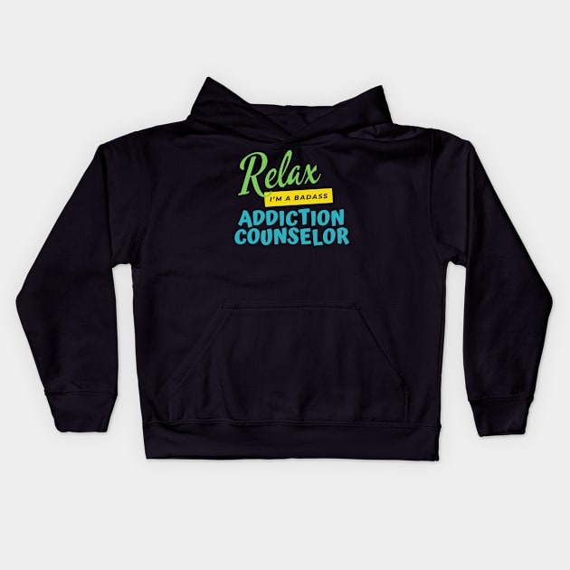 Addiction Counselor Relax I'm A Badass Kids Hoodie by nZDesign